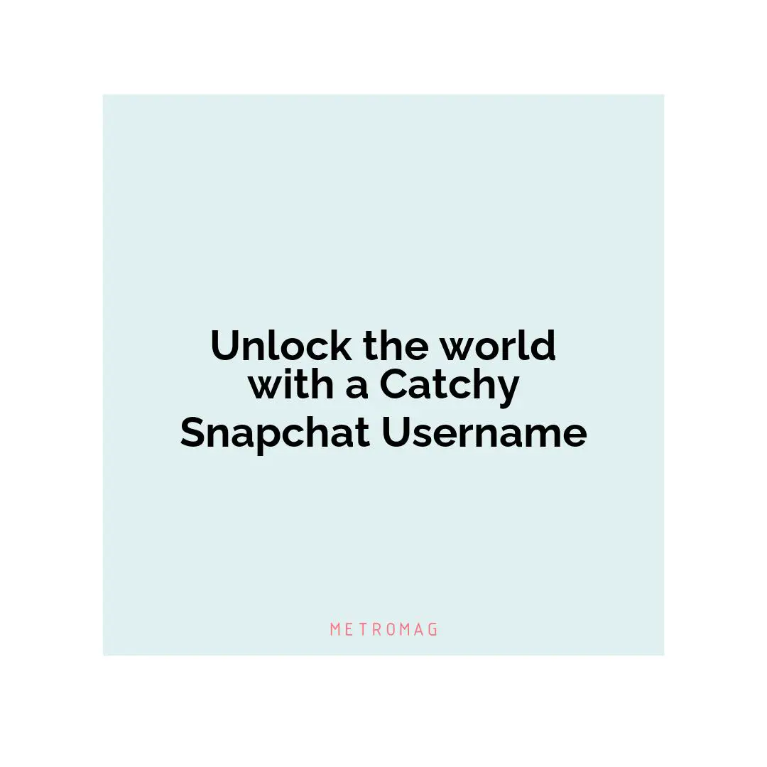 Unlock the world with a Catchy Snapchat Username