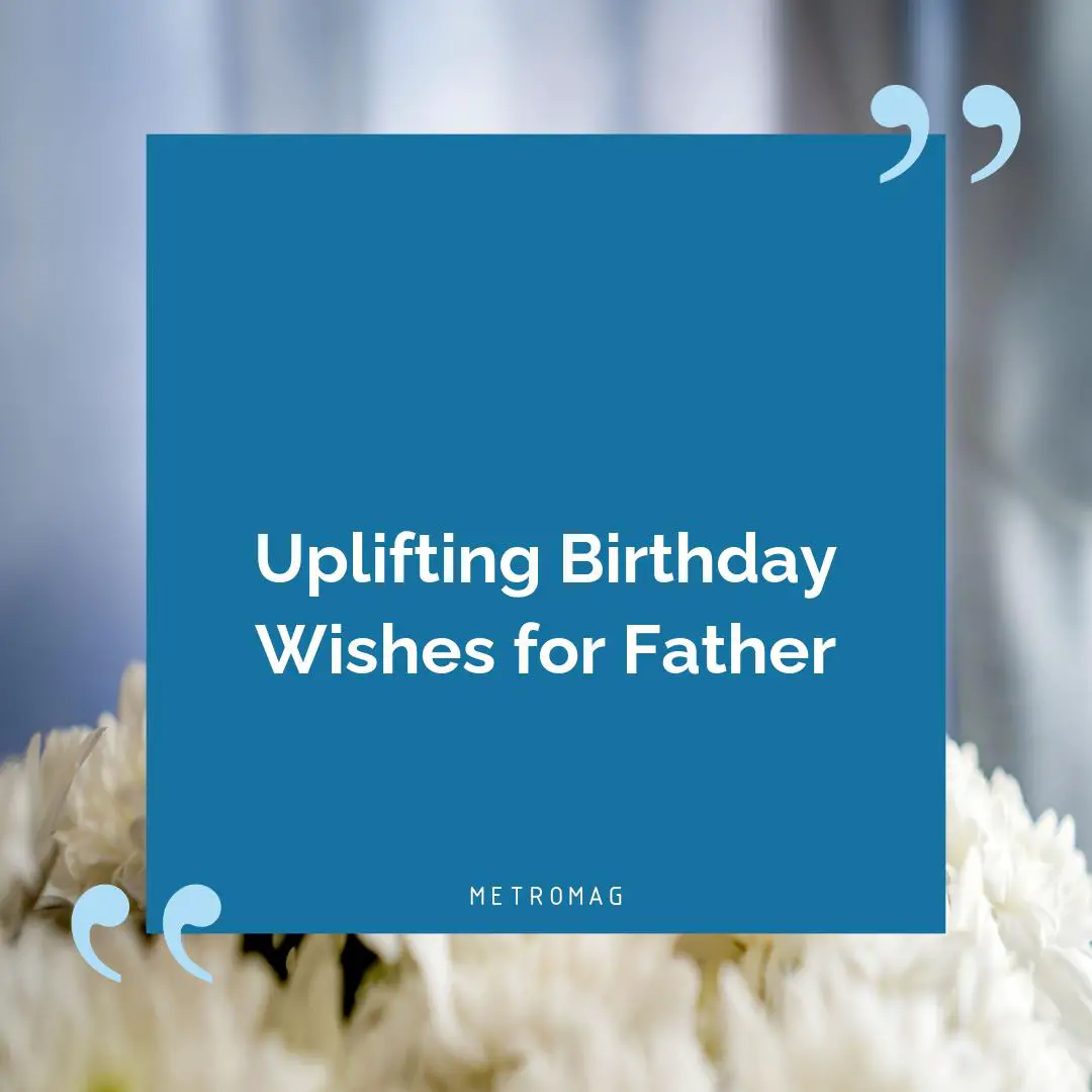 Uplifting Birthday Wishes for Father