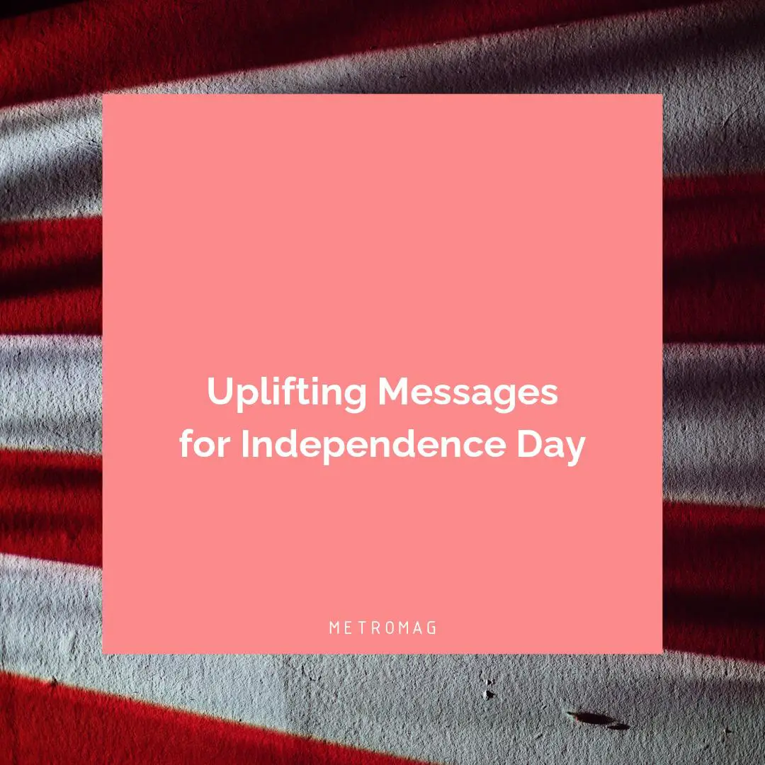 Uplifting Messages for Independence Day
