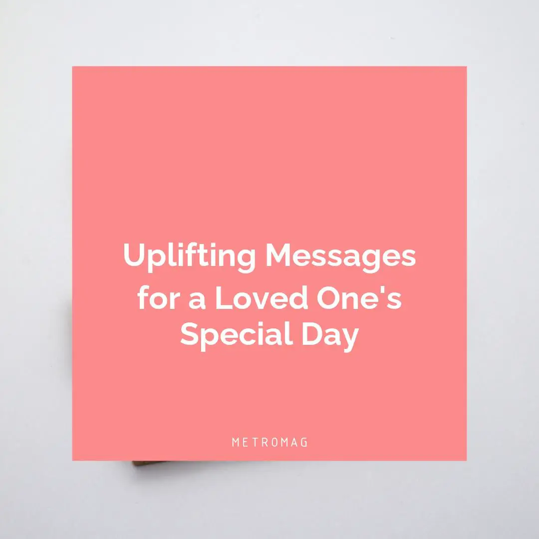 Uplifting Messages for a Loved One's Special Day