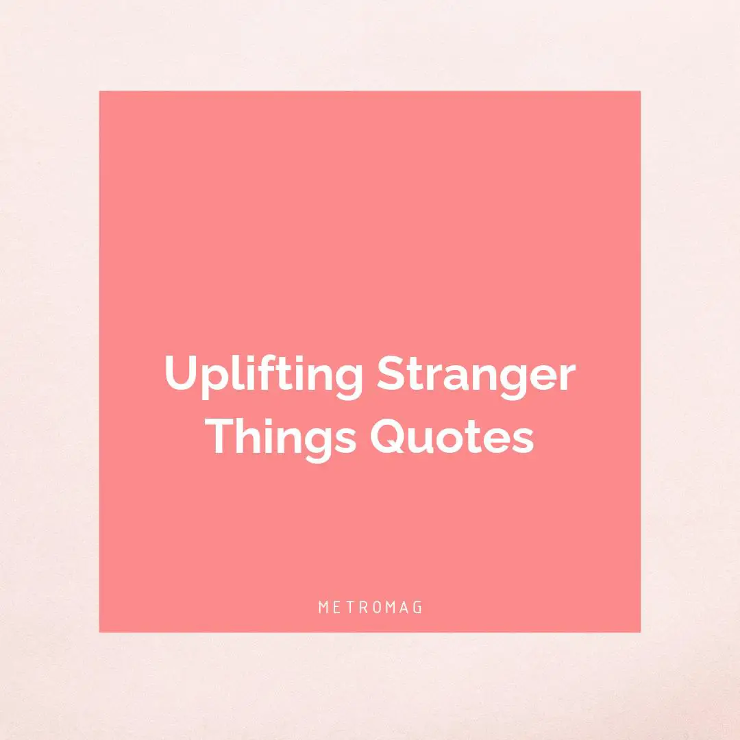 Uplifting Stranger Things Quotes