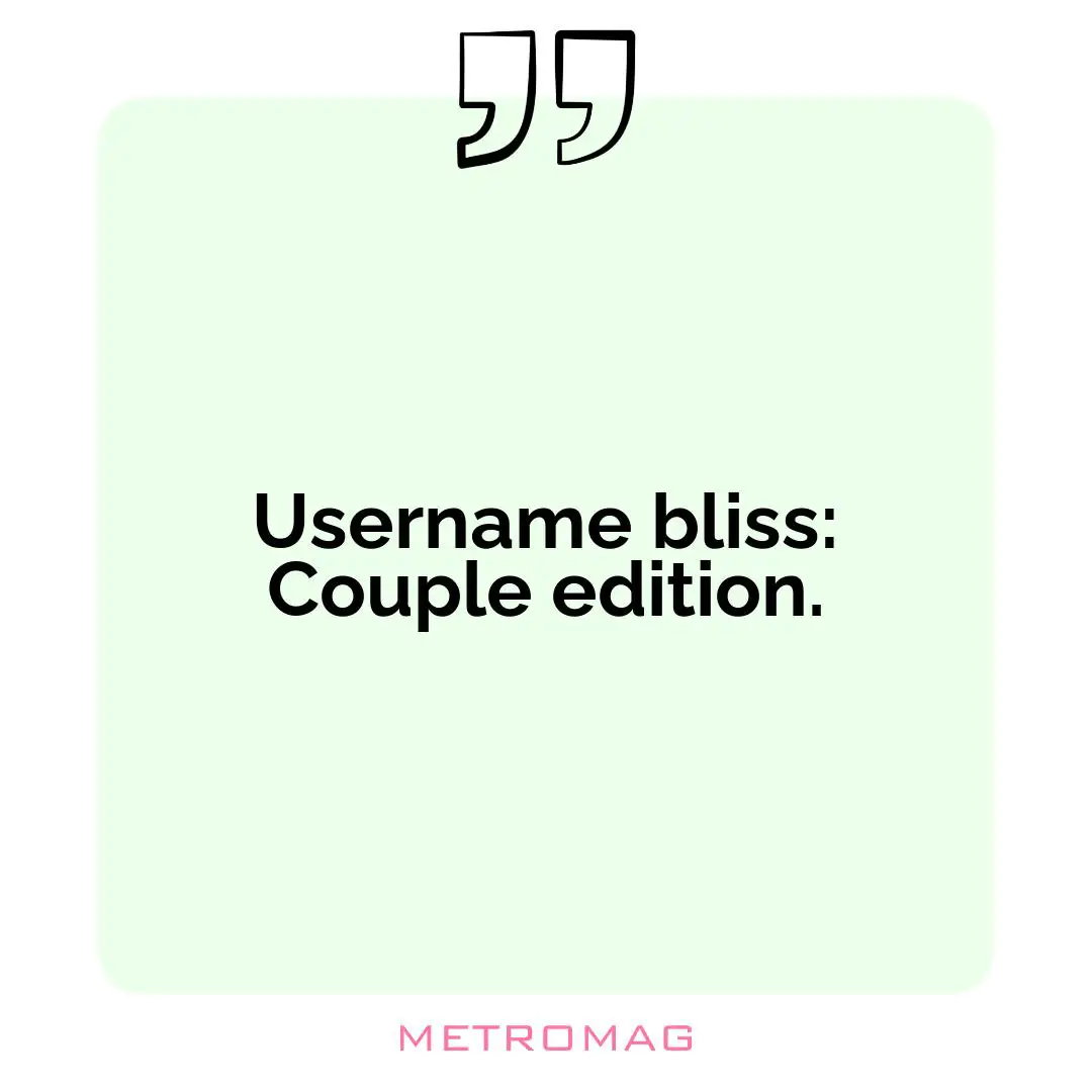 Username bliss: Couple edition.
