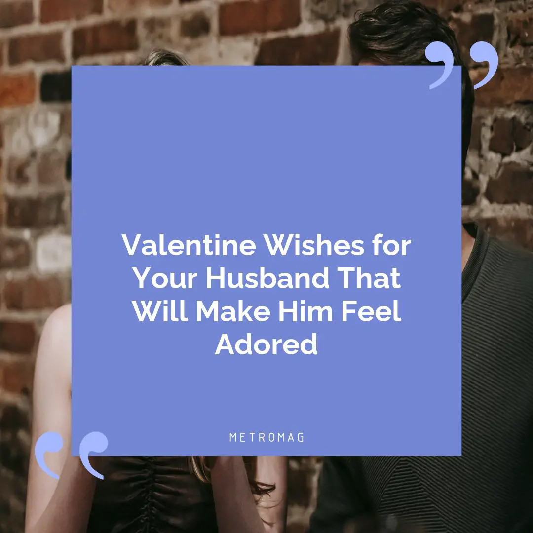 Valentine Wishes for Your Husband That Will Make Him Feel Adored