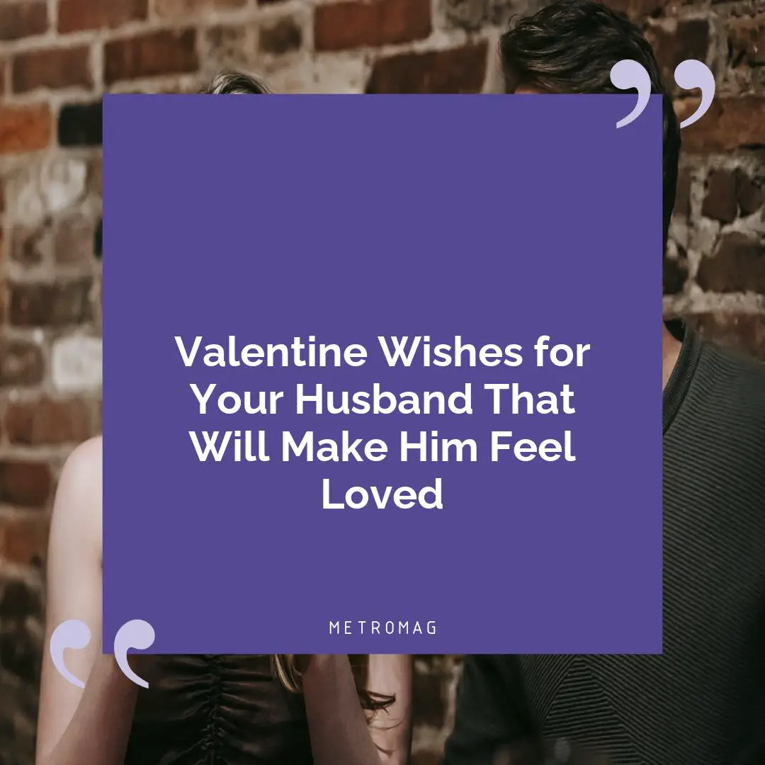 Valentine Wishes for Your Husband That Will Make Him Feel Loved