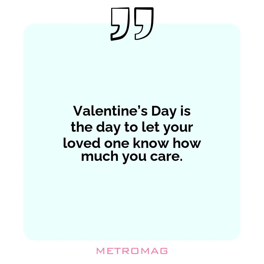 Valentine’s Day is the day to let your loved one know how much you care.