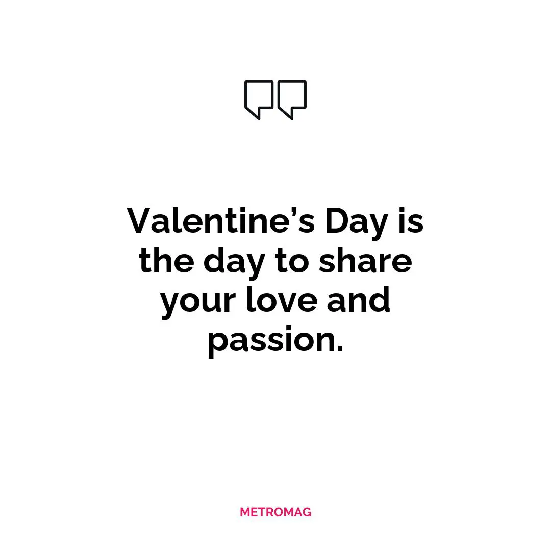 Valentine’s Day is the day to share your love and passion.