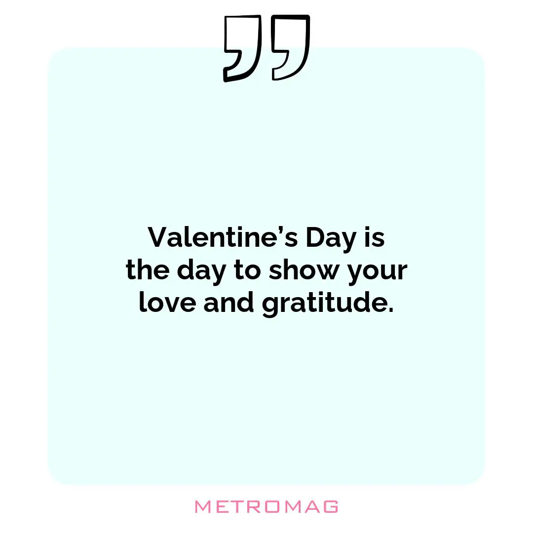 Valentine’s Day is the day to show your love and gratitude.