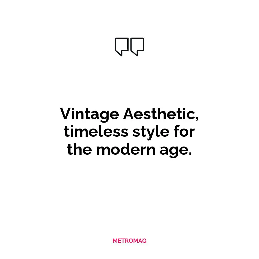 Vintage Aesthetic, timeless style for the modern age.