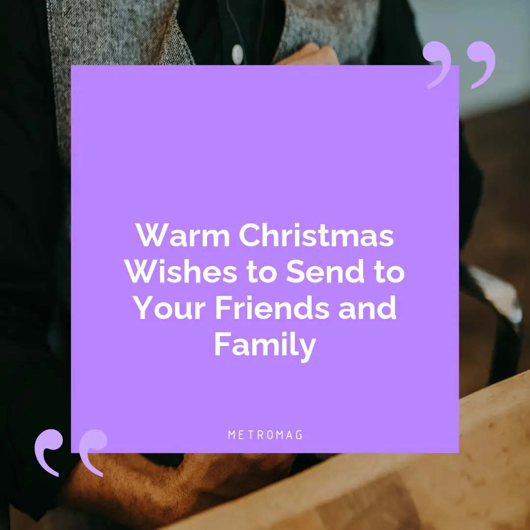 Warm Christmas Wishes to Send to Your Friends and Family