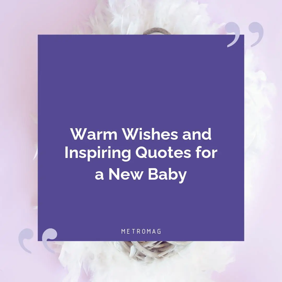 Warm Wishes and Inspiring Quotes for a New Baby