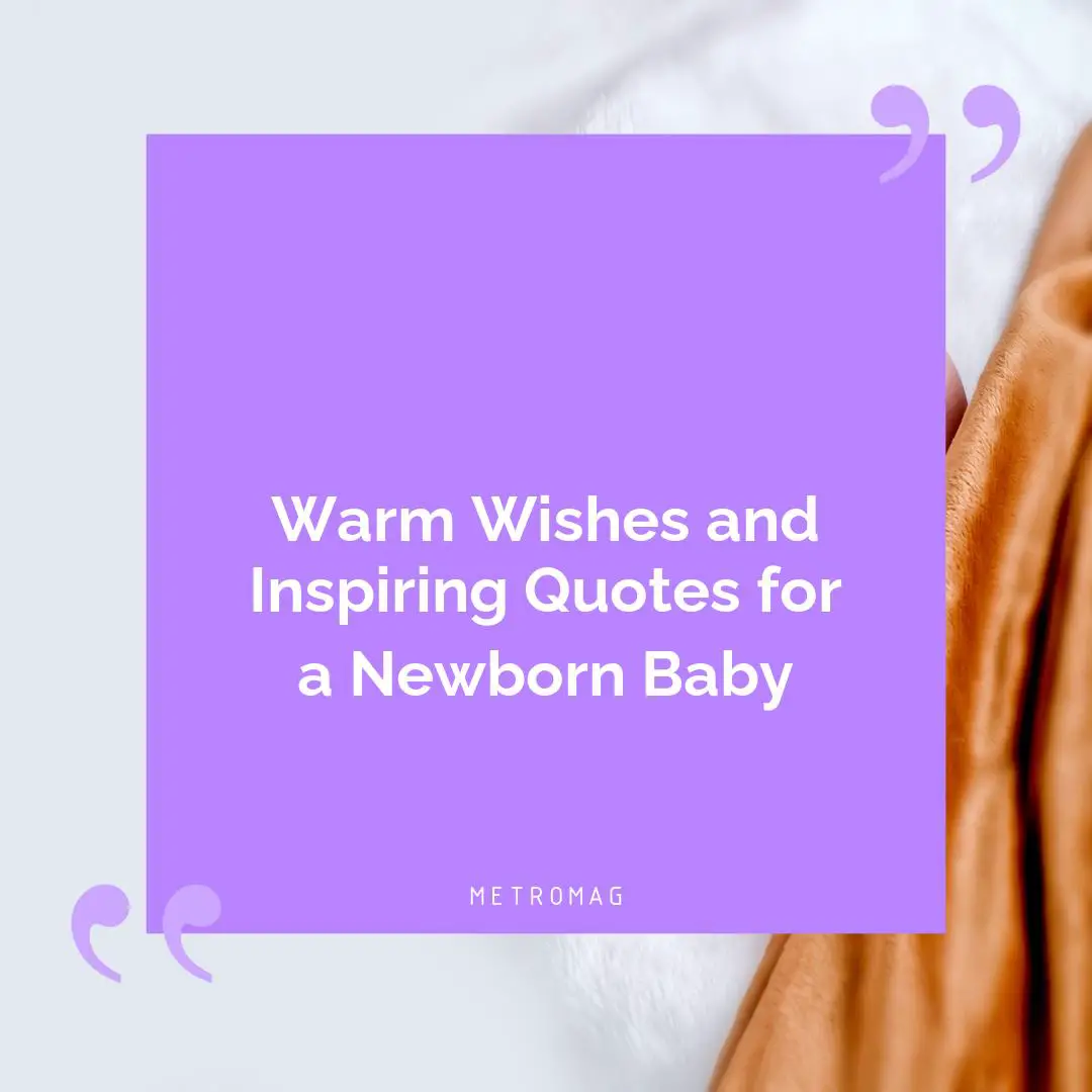 Warm Wishes and Inspiring Quotes for a Newborn Baby