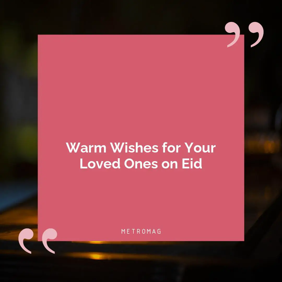 Warm Wishes for Your Loved Ones on Eid