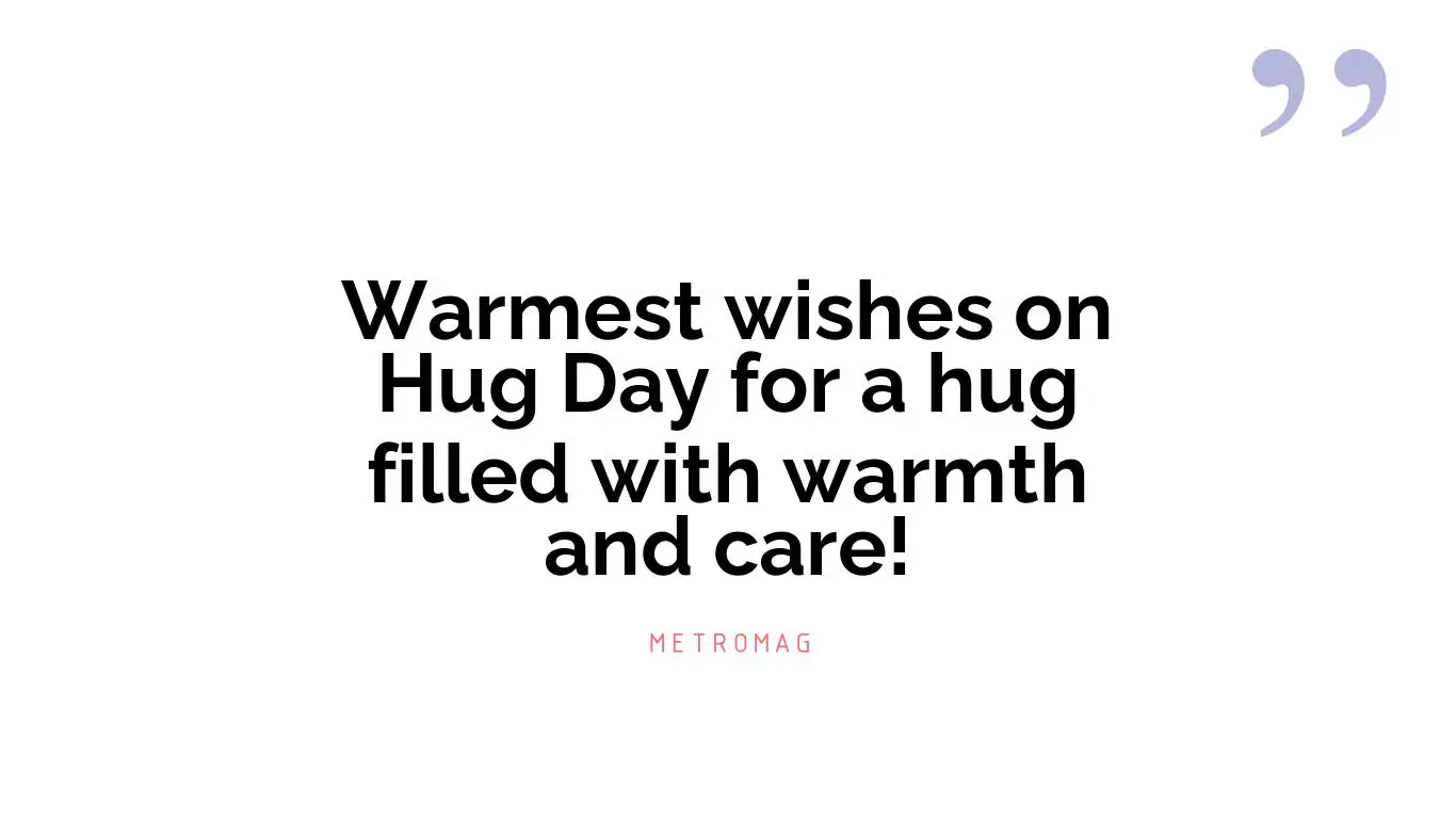 Warmest wishes on Hug Day for a hug filled with warmth and care!