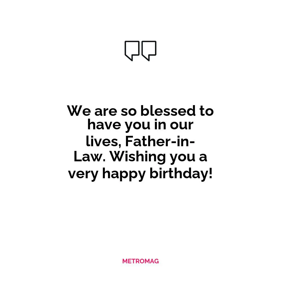 We are so blessed to have you in our lives, Father-in-Law. Wishing you a very happy birthday!