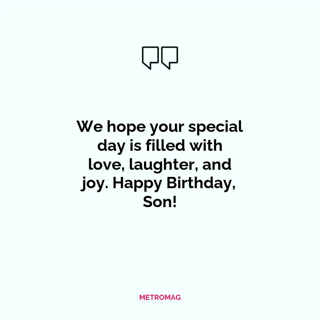 We hope your special day is filled with love, laughter, and joy. Happy Birthday, Son!