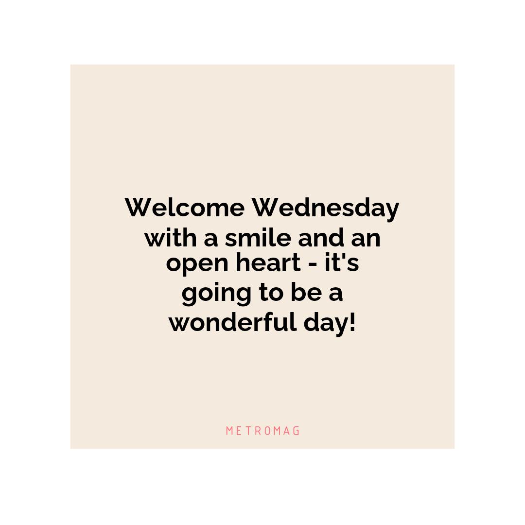 Welcome Wednesday with a smile and an open heart - it's going to be a wonderful day!