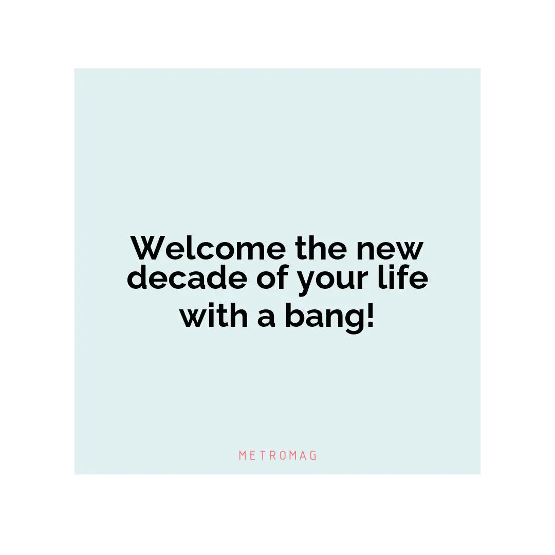 Welcome the new decade of your life with a bang!