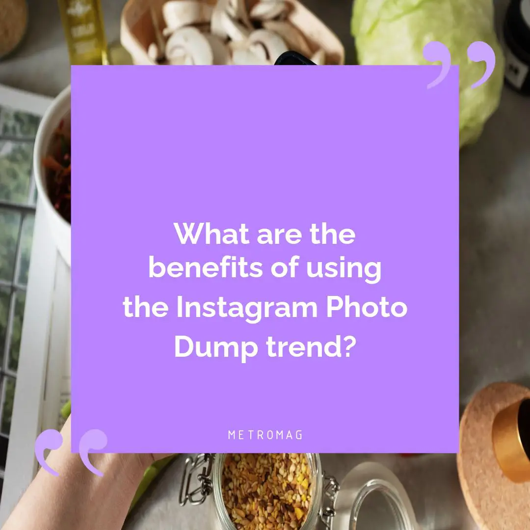 What are the benefits of using the Instagram Photo Dump trend?