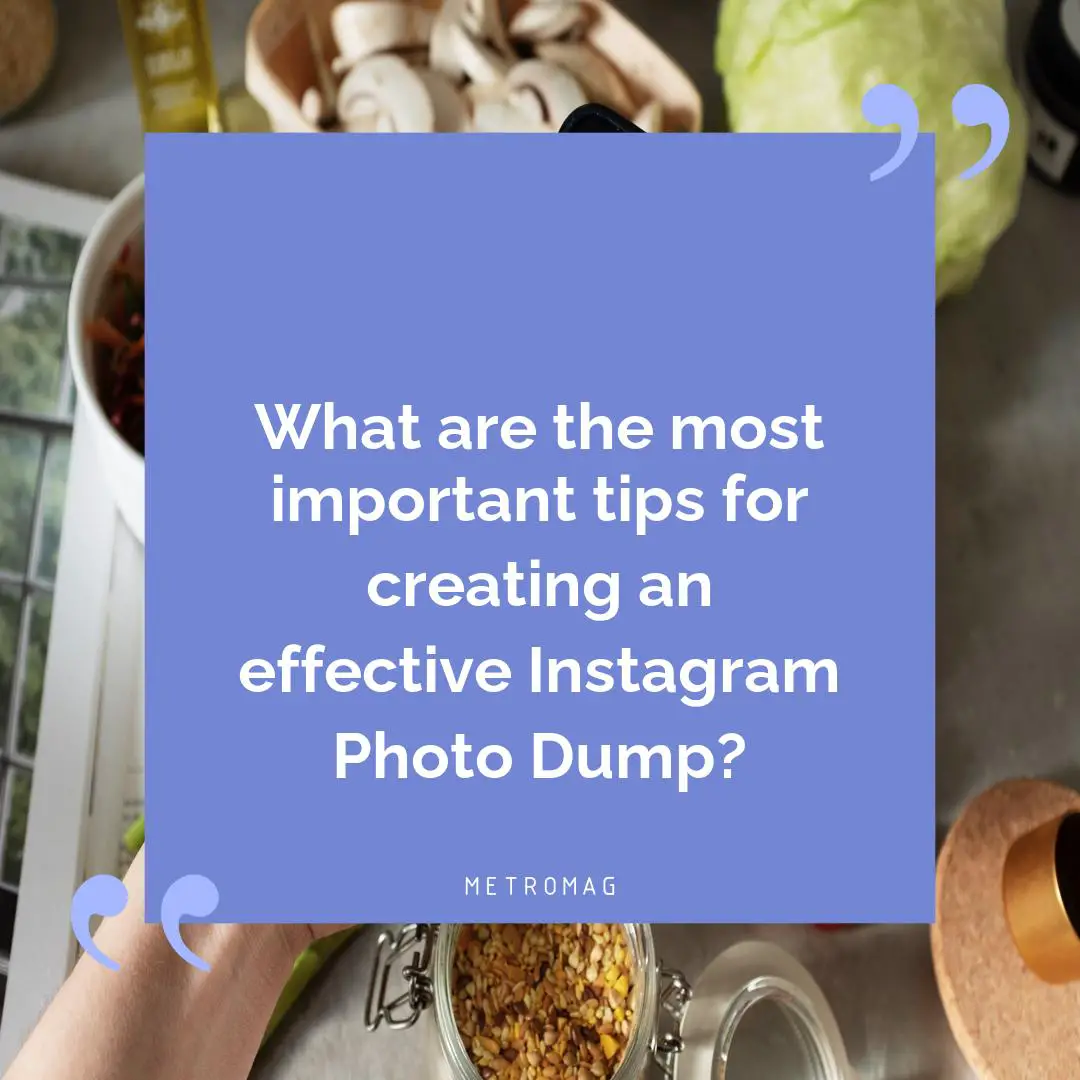 What are the most important tips for creating an effective Instagram Photo Dump?