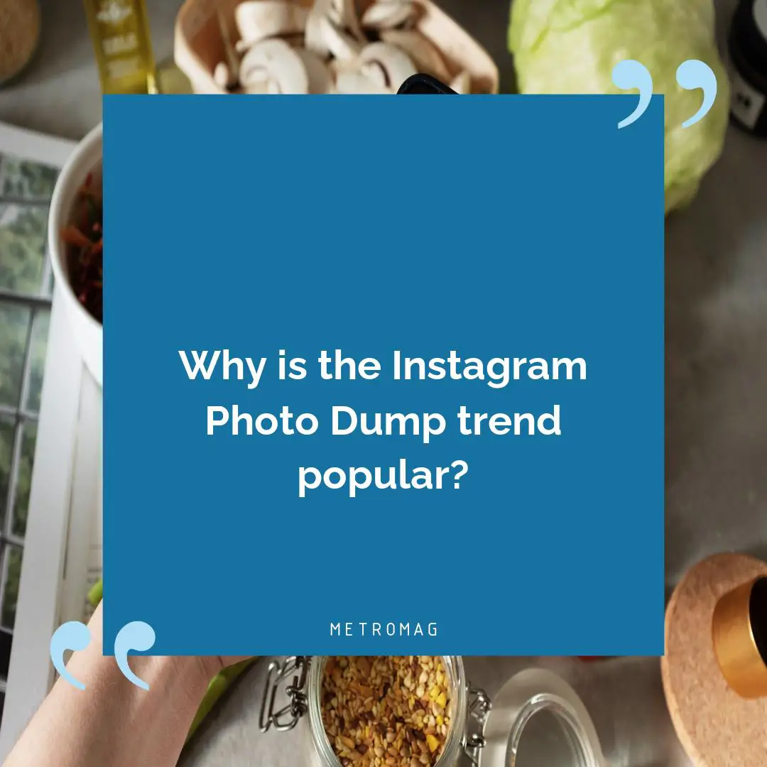 Why is the Instagram Photo Dump trend popular?