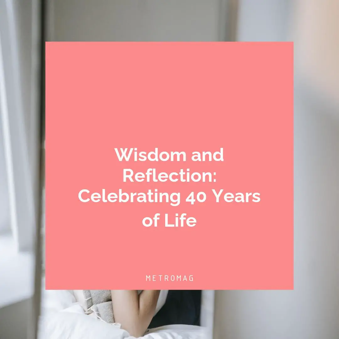 Wisdom and Reflection: Celebrating 40 Years of Life