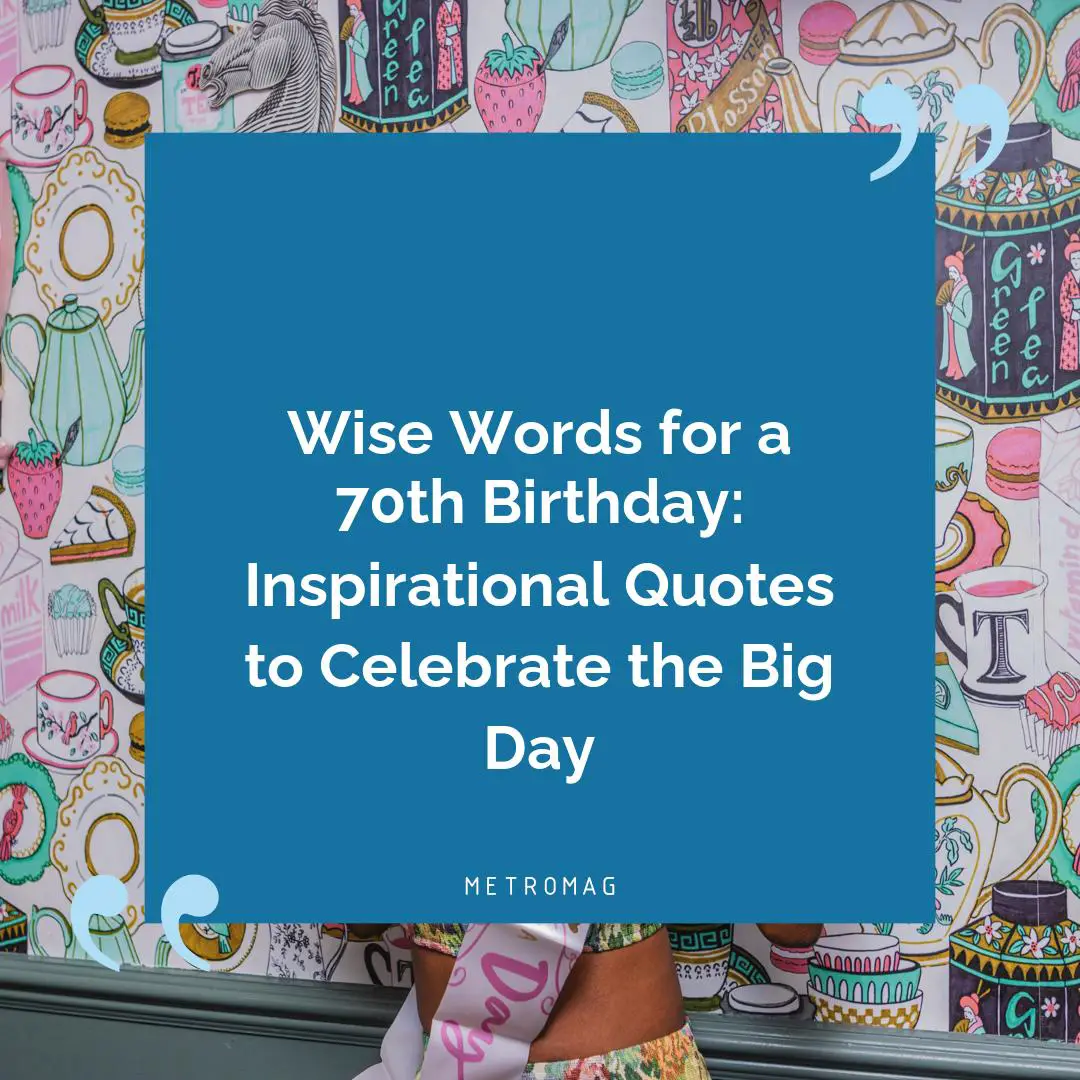 Wise Words for a 70th Birthday: Inspirational Quotes to Celebrate the Big Day