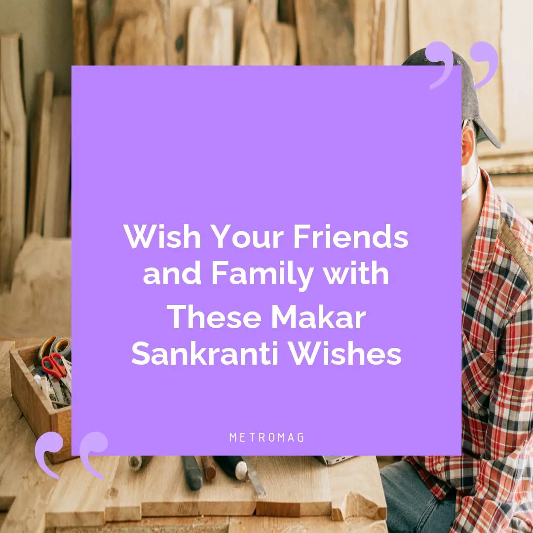 Wish Your Friends and Family with These Makar Sankranti Wishes