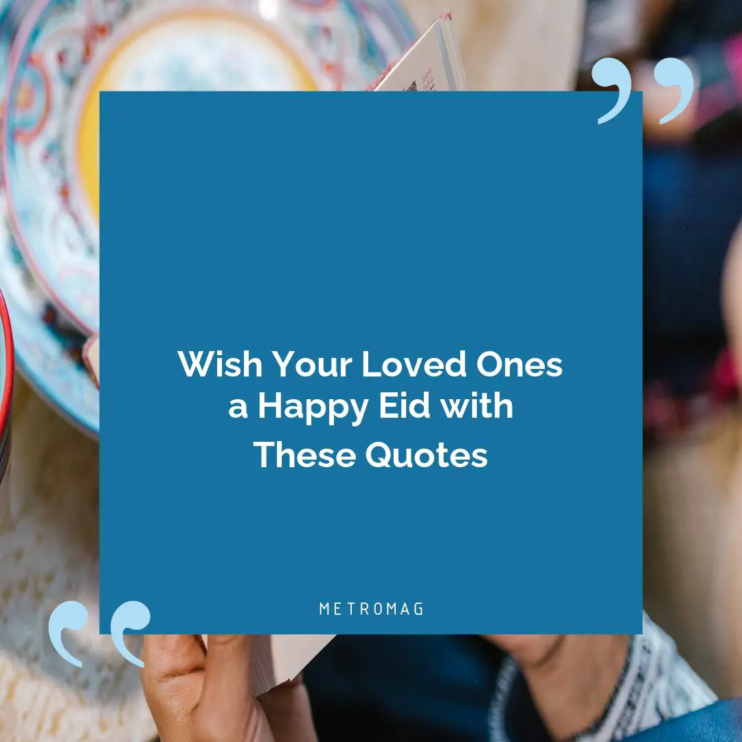 Wish Your Loved Ones a Happy Eid with These Quotes
