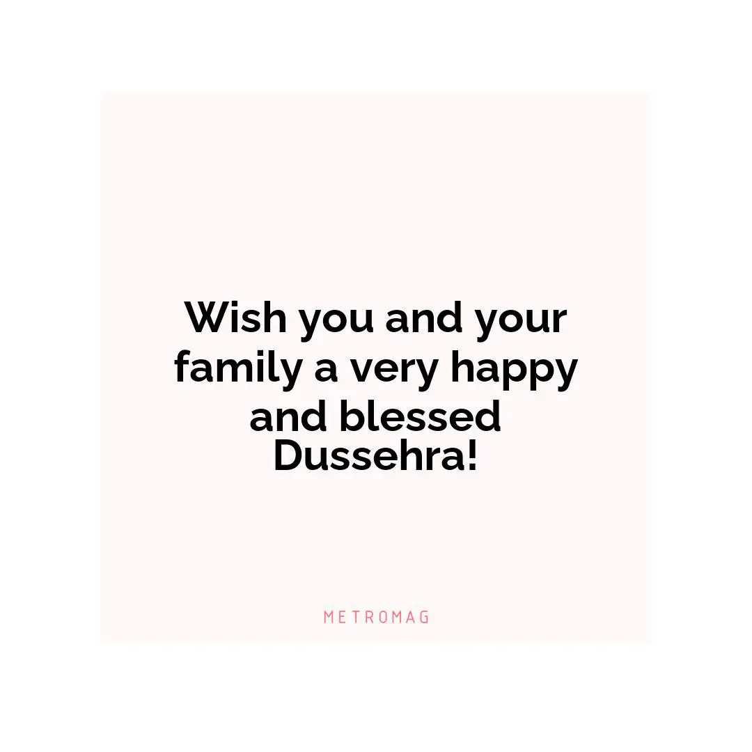 Wish you and your family a very happy and blessed Dussehra!