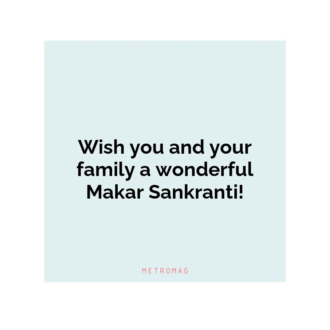 Wish you and your family a wonderful Makar Sankranti!