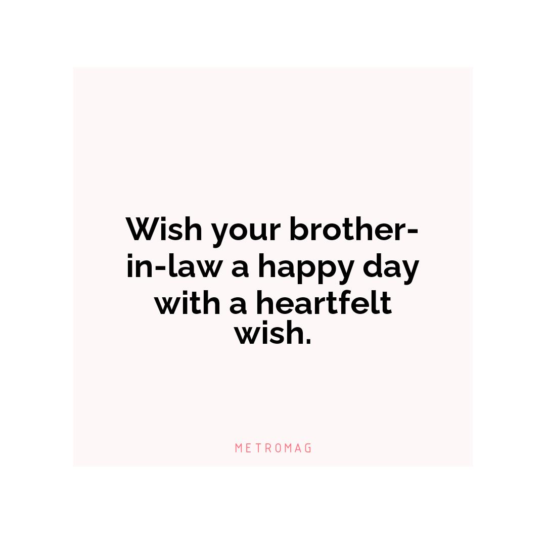 Wish your brother-in-law a happy day with a heartfelt wish.