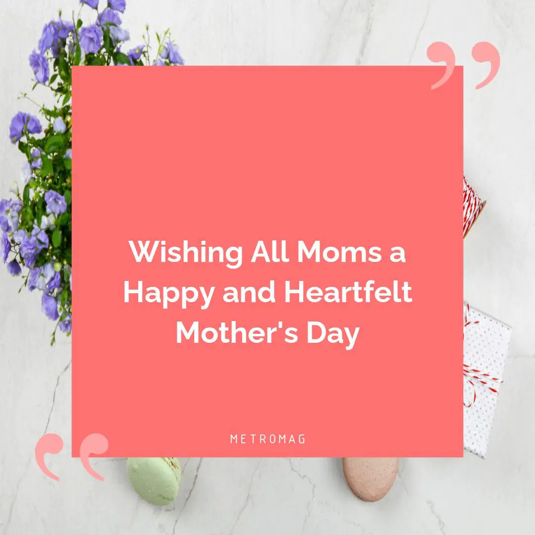 Wishing All Moms a Happy and Heartfelt Mother's Day