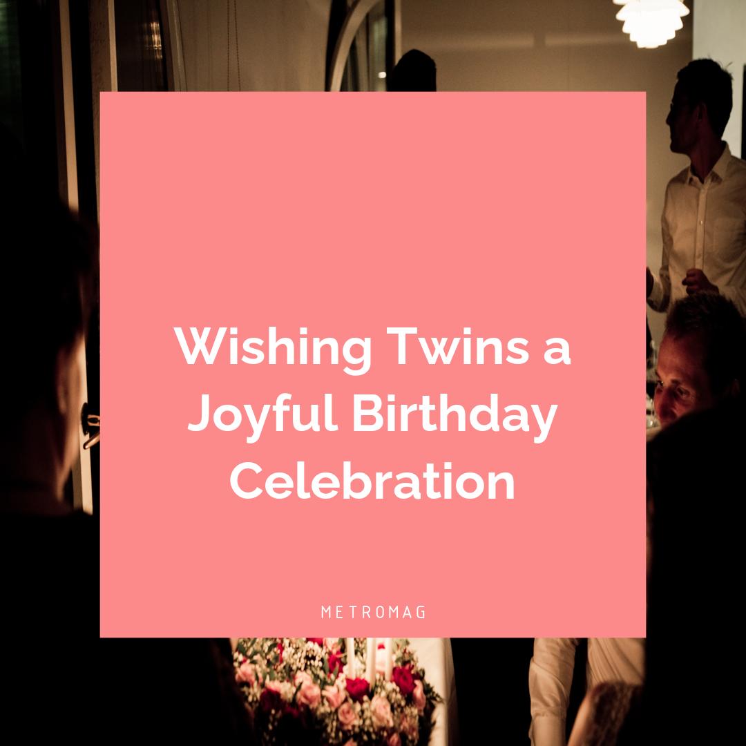 Wishing Twins a Joyful Birthday Celebration