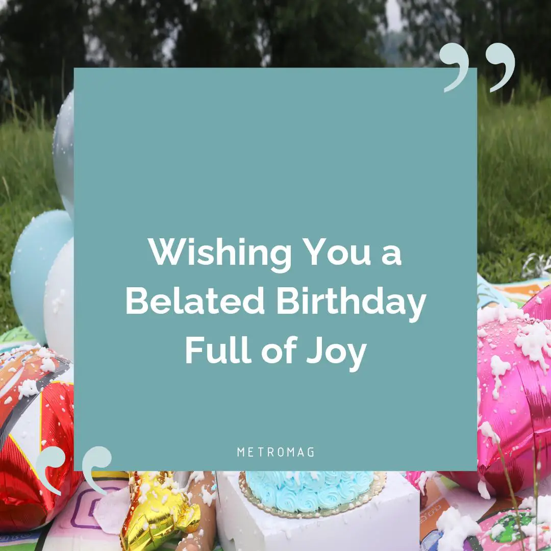Wishing You a Belated Birthday Full of Joy