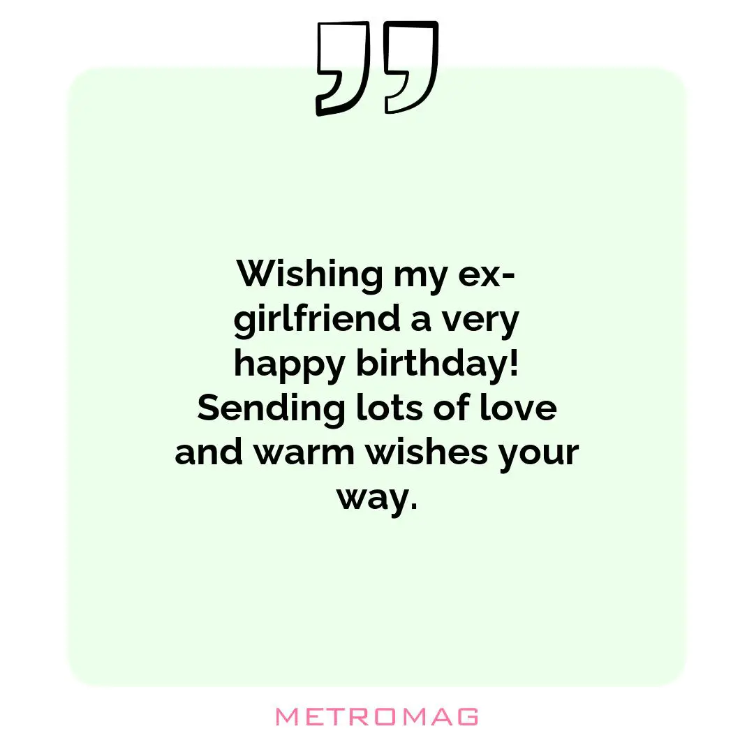 Wishing my ex-girlfriend a very happy birthday! Sending lots of love and warm wishes your way.