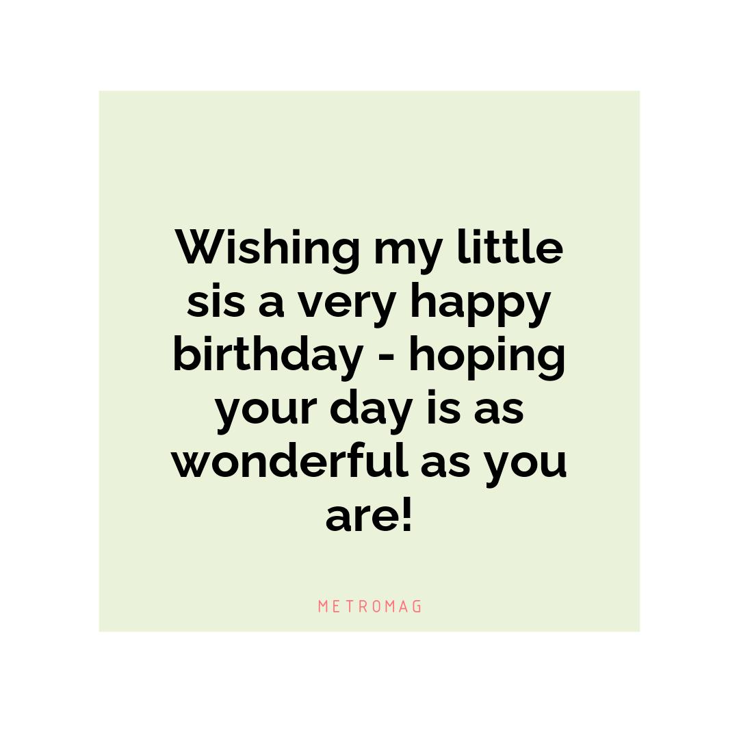 Wishing my little sis a very happy birthday - hoping your day is as wonderful as you are!