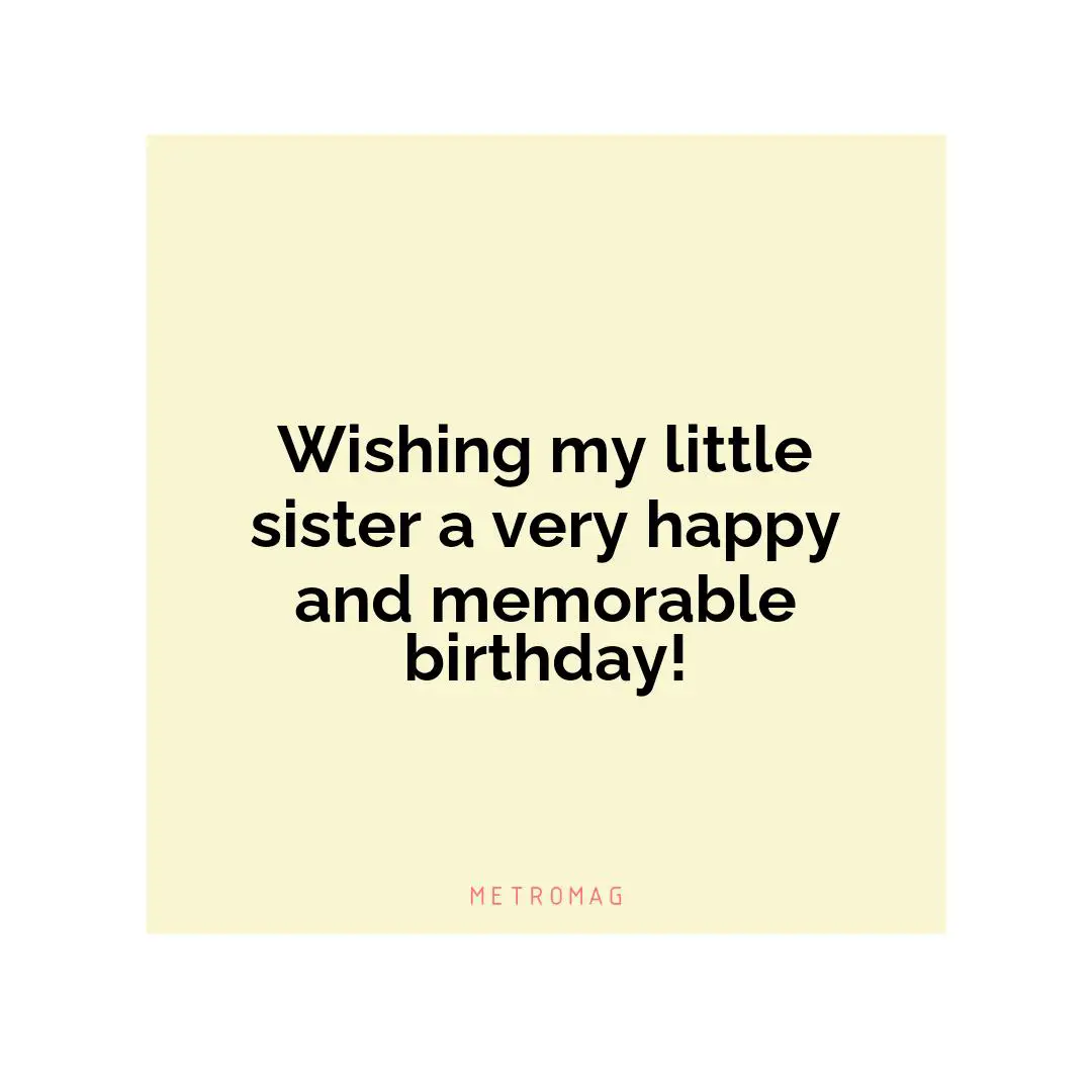 Wishing my little sister a very happy and memorable birthday!