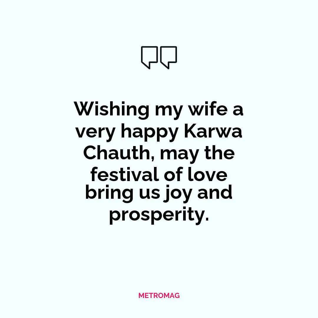 Wishing my wife a very happy Karwa Chauth, may the festival of love bring us joy and prosperity.