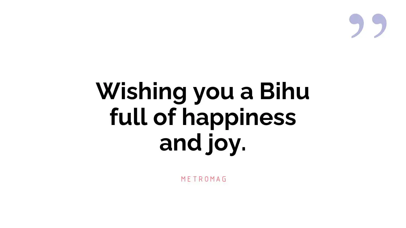 Wishing you a Bihu full of happiness and joy.