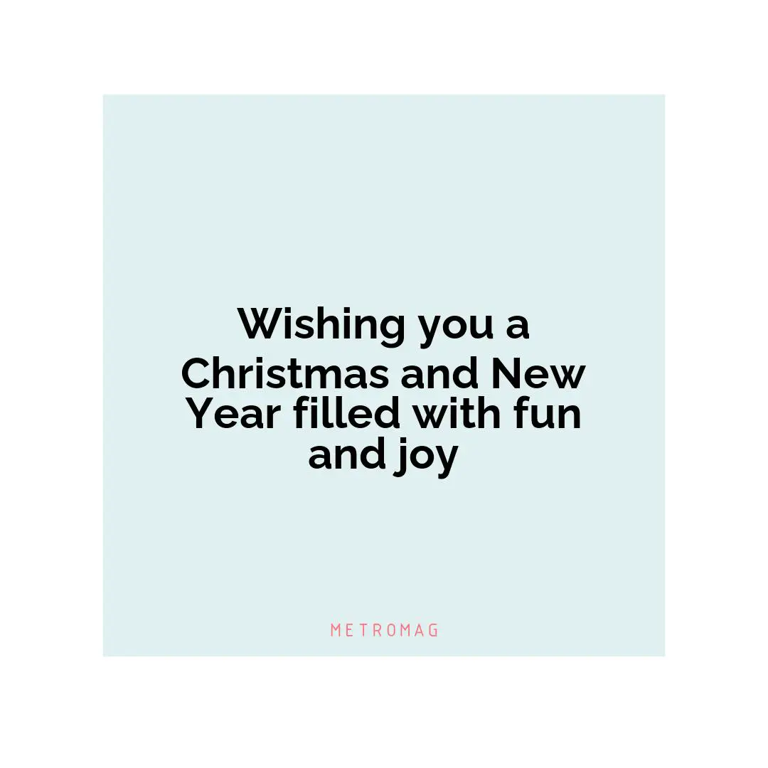 Wishing you a Christmas and New Year filled with fun and joy