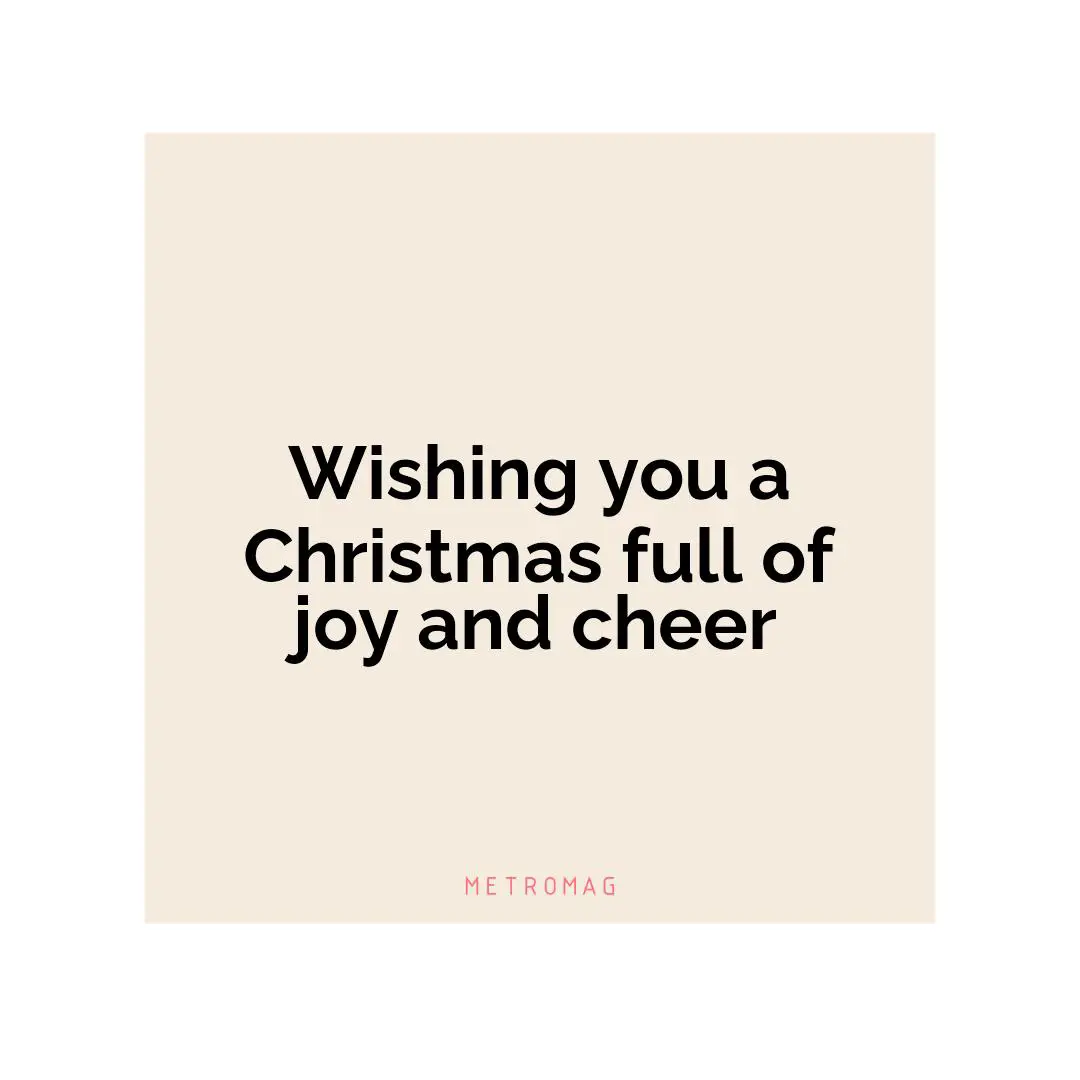 Wishing you a Christmas full of joy and cheer