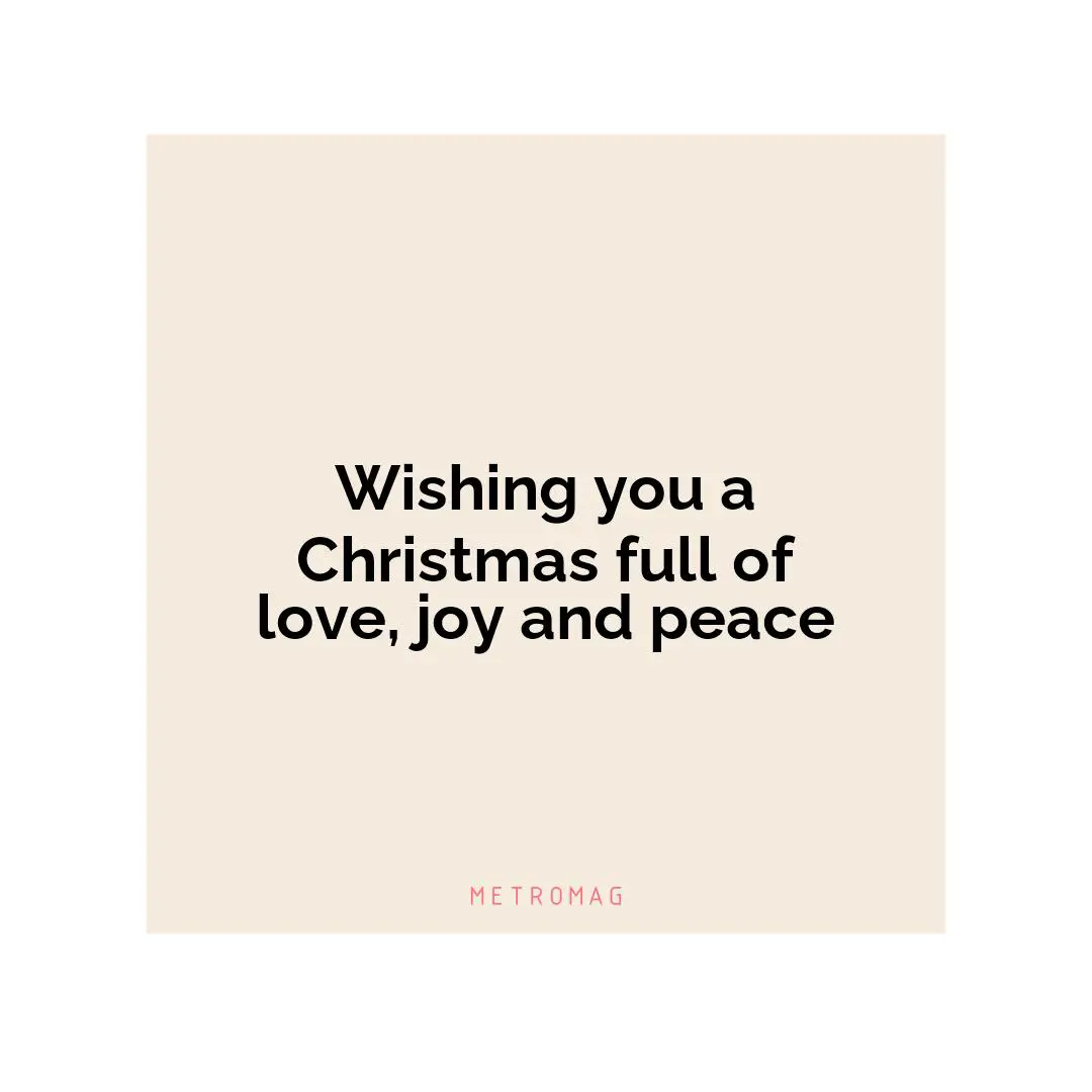 Wishing you a Christmas full of love, joy and peace
