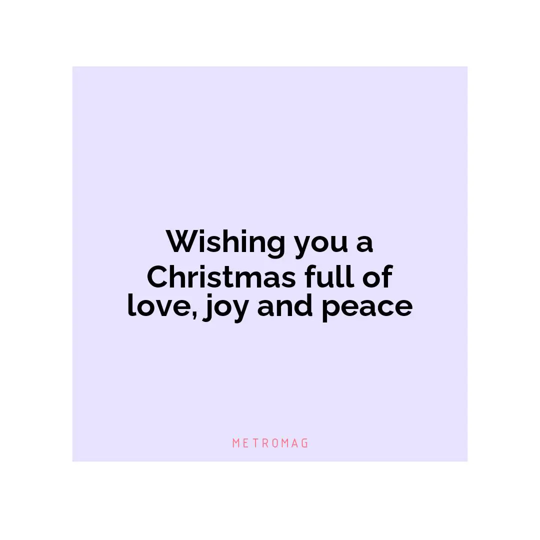 Wishing you a Christmas full of love, joy and peace