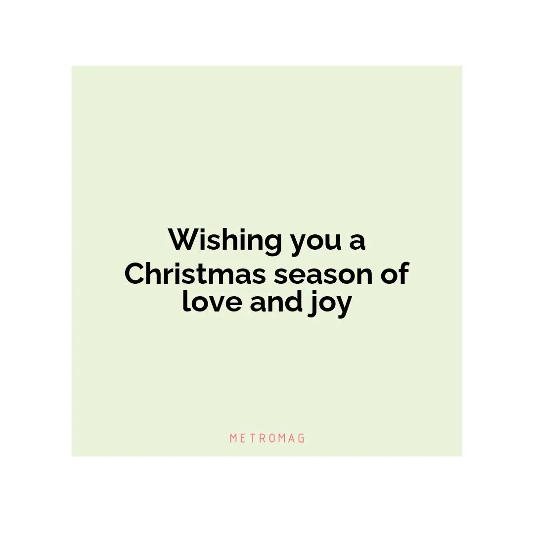 Wishing you a Christmas season of love and joy