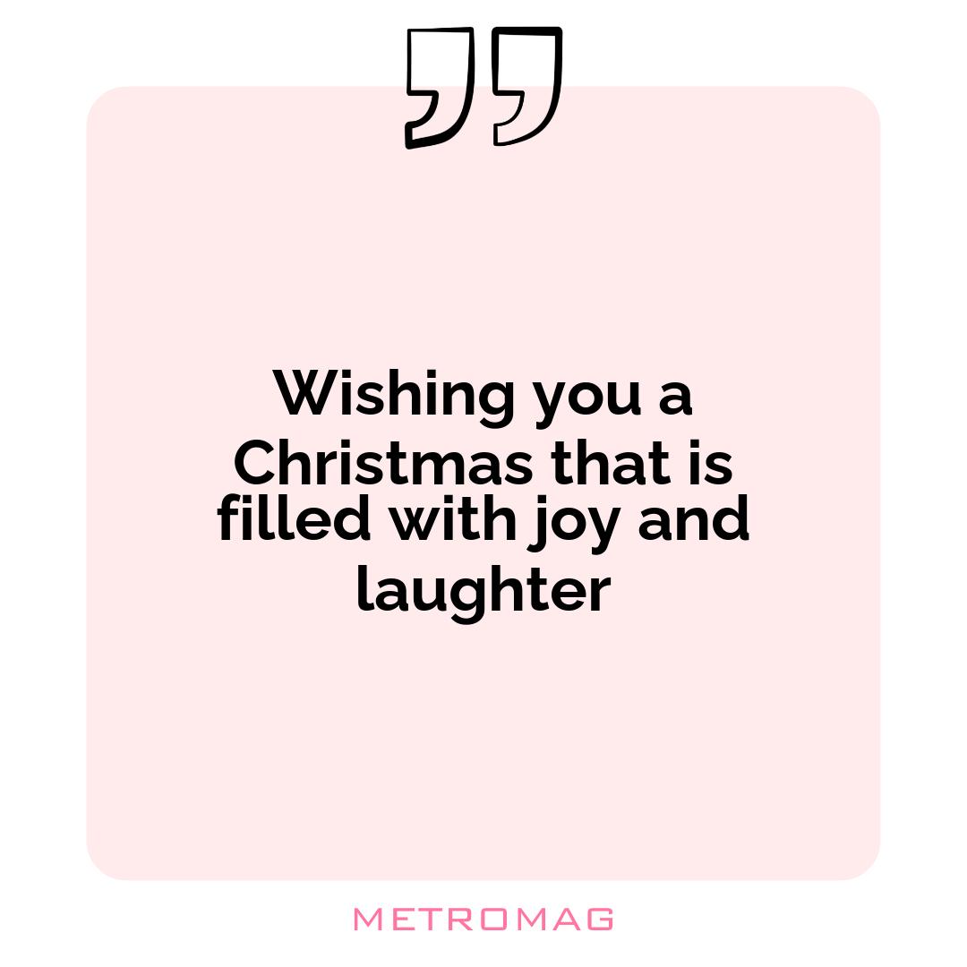Wishing you a Christmas that is filled with joy and laughter