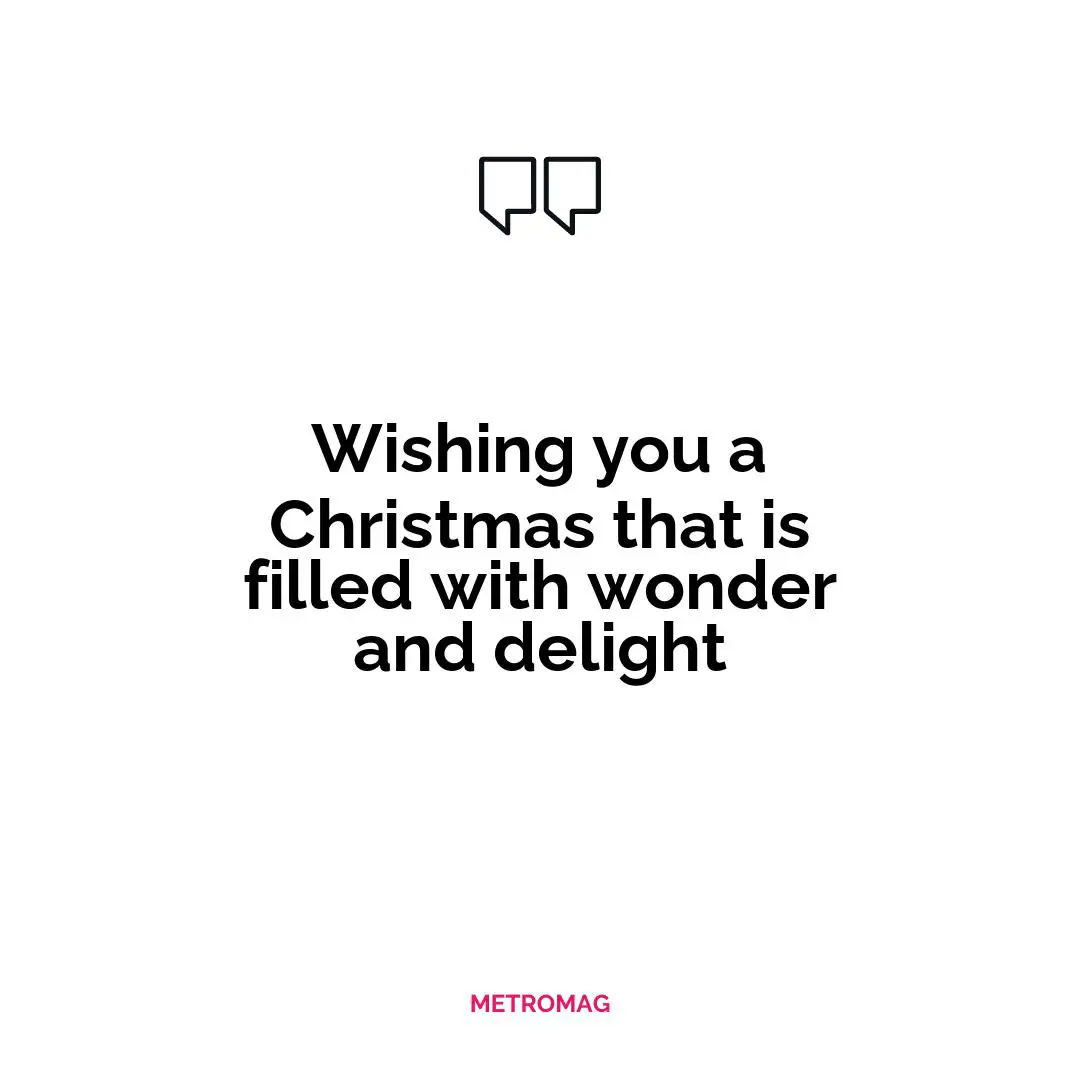 Wishing you a Christmas that is filled with wonder and delight