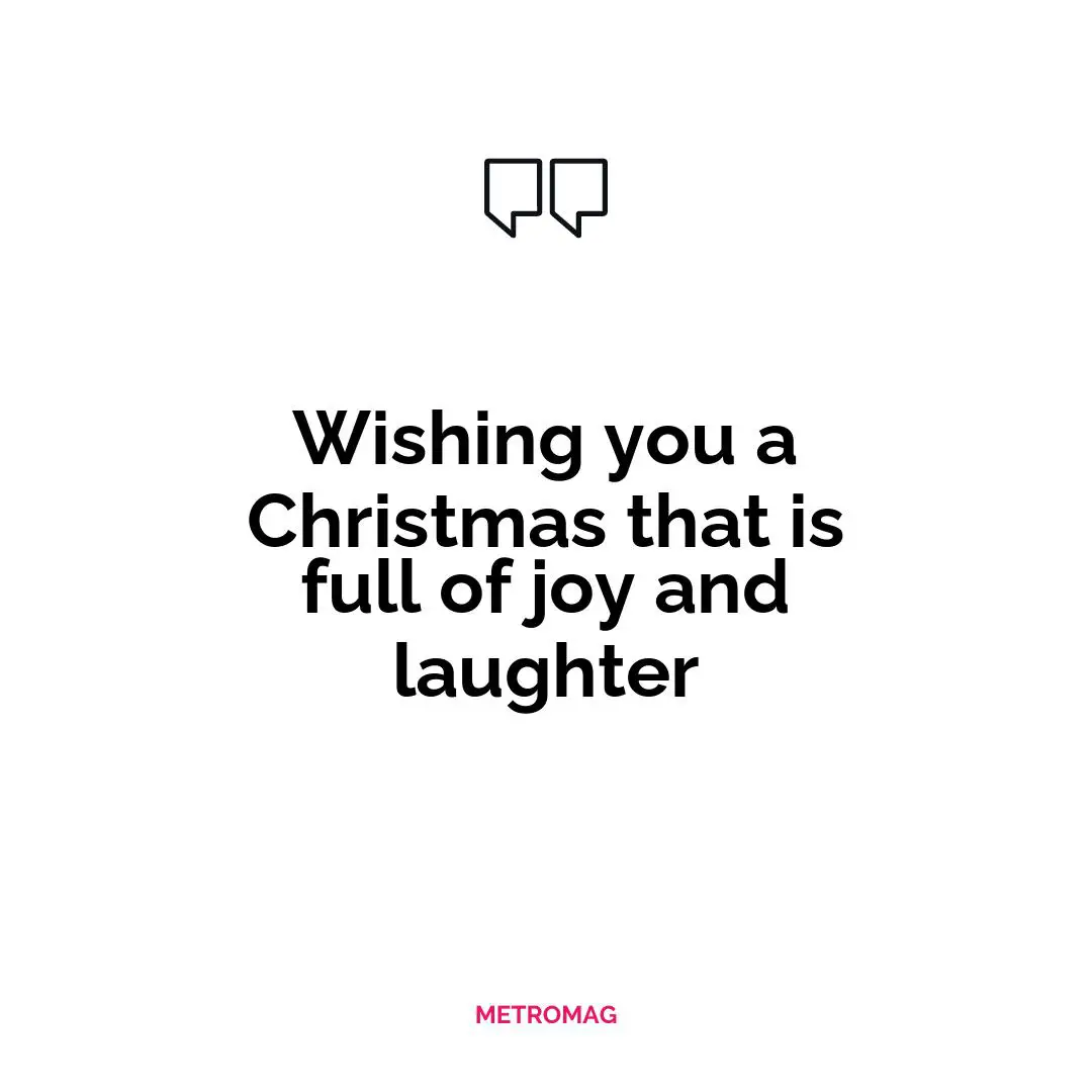 Wishing you a Christmas that is full of joy and laughter