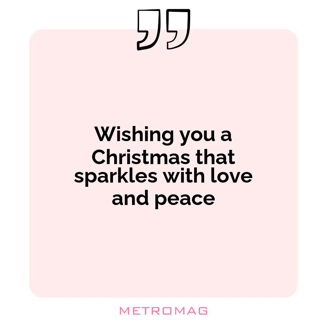 Wishing you a Christmas that sparkles with love and peace