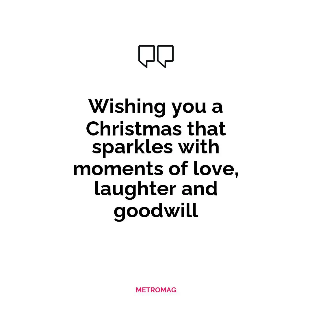 Wishing you a Christmas that sparkles with moments of love, laughter and goodwill