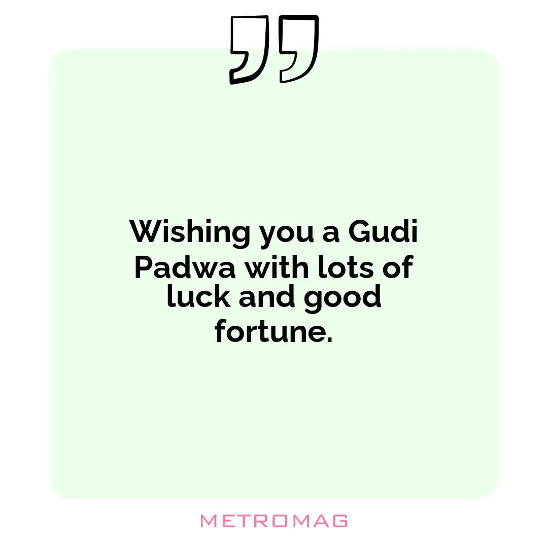 Wishing you a Gudi Padwa with lots of luck and good fortune.